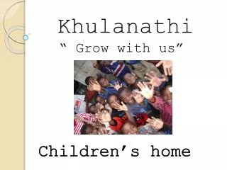 Khulanathi “grow with us”