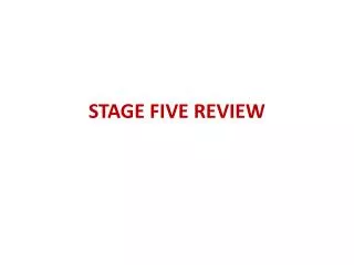 STAGE FIVE REVIEW