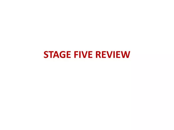 stage five review