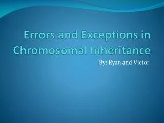 Errors and Exceptions in Chromosomal Inheritance