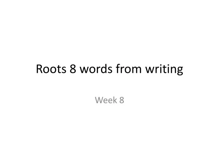 roots 8 words from writing