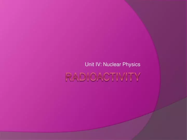 unit iv nuclear physics