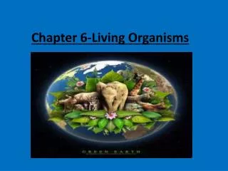 Chapter 6-Living Organisms