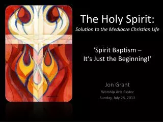 Jon Grant Worship Arts Pastor Sunday, July 28, 2013