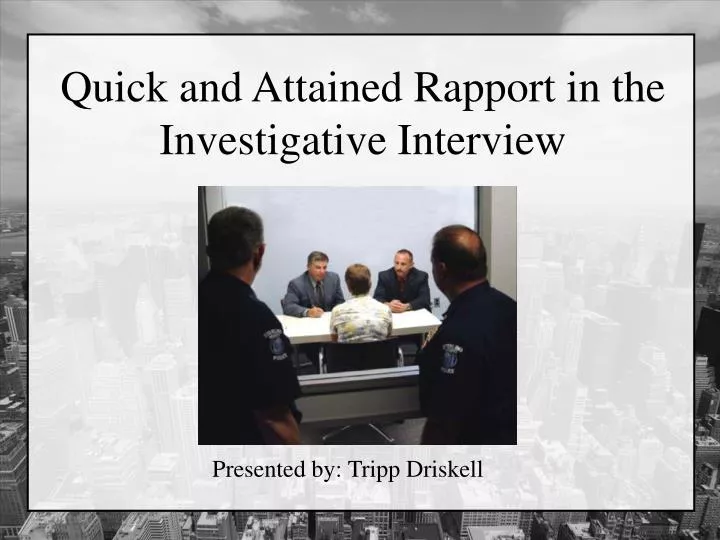quick and attained rapport in the investigative interview