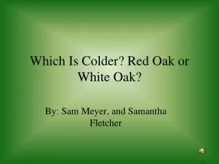 Which Is Colder? Red Oak or White Oak?