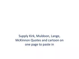 Supply Kirk, Muldoon, Lange, McKinnon Quotes and cartoon on one page to paste in