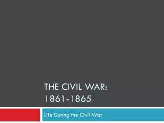 The Civil War: 1861-1865