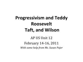 Progressivism and Teddy Roosevelt Taft, and Wilson