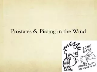 Prostates &amp; Pissing in the Wind