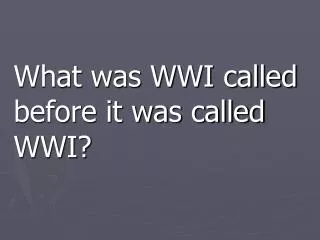 What was WWI called before it was called WWI?
