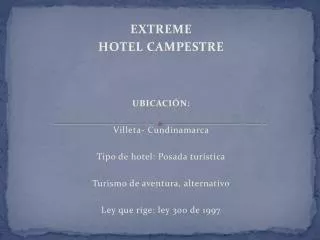 EXTREME HOTEL CAMPESTRE UBICACIÓN: Villeta- Cundinamarca Tipo de hotel: Posada turística