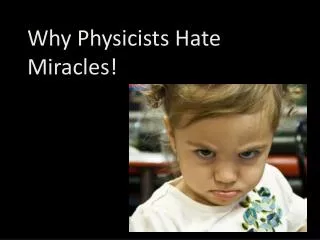 Why Physicists Hate Miracles!