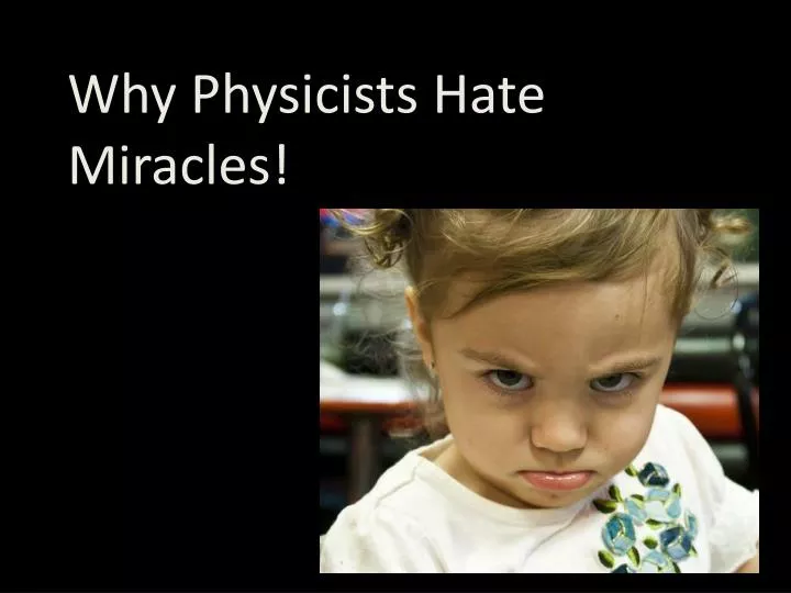 why physicists hate miracles