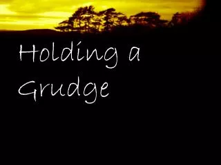 Holding a Grudge
