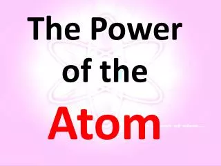 The Power of the Atom