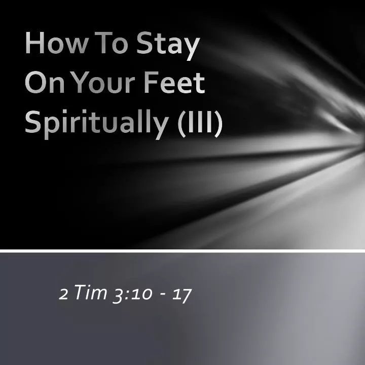 how to stay on your feet spiritually iii