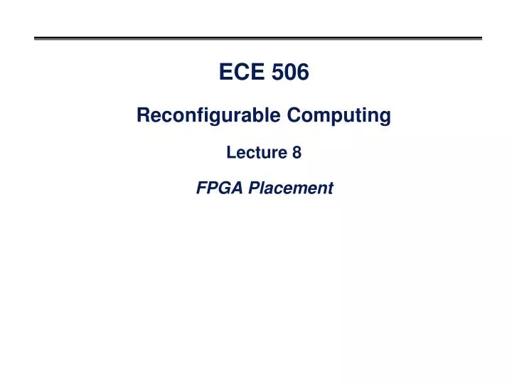 ece 506 reconfigurable computing lecture 8 fpga placement