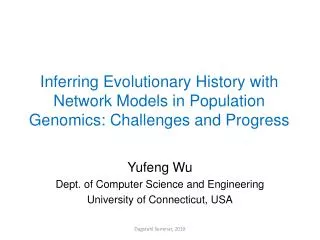 Yufeng Wu Dept. of Computer Science and Engineering University of Connecticut, USA