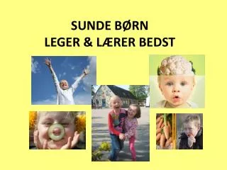 SUNDE BØRN LEGER &amp; LÆRER BEDST