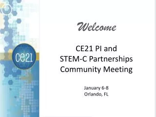 CE21 PI and STEM-C Partnerships Community Meeting January 6-8 Orlando, FL