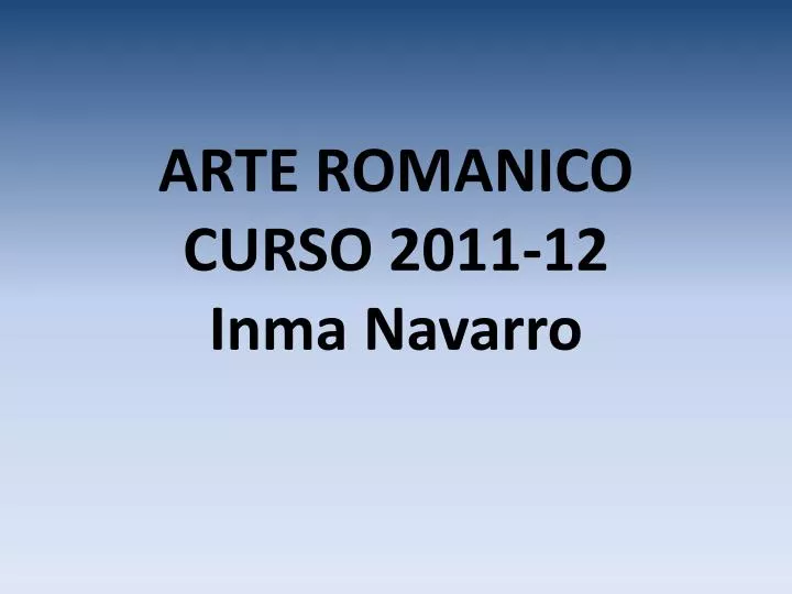 arte romanico curso 2011 12 inma navarro