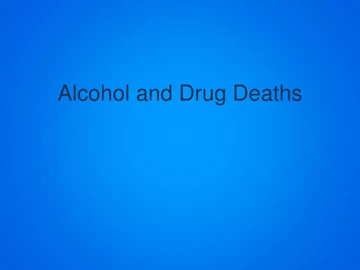 alcohol and drug deaths