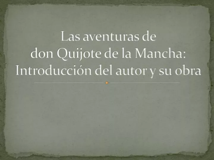 las aventuras de don quijote de la mancha introducci n del autor y su obra