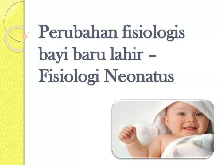 perubahan fisiologis bayi baru lahir fisiologi neonatus