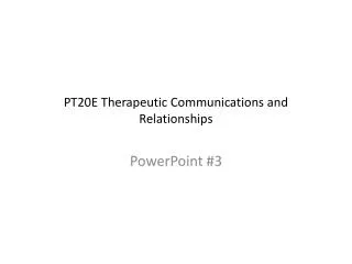 PT20E Therapeutic Communications and Relationships