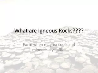 What are Igneous Rocks????