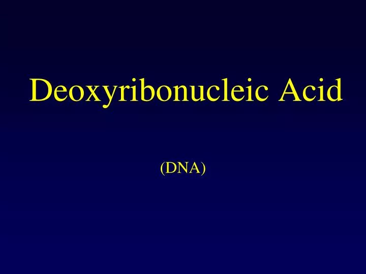 deoxyribonucleic acid