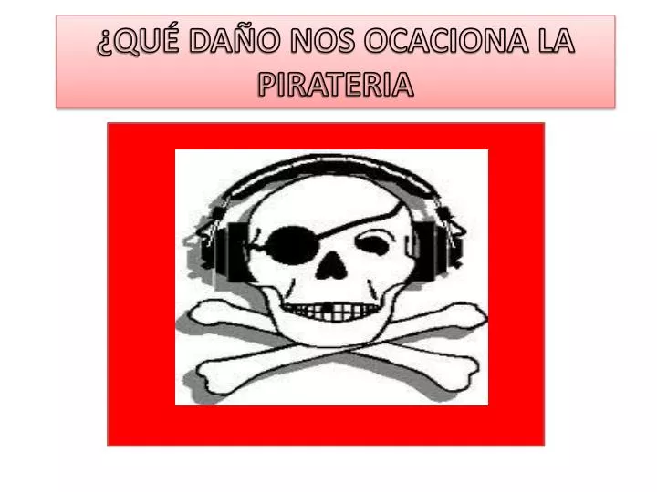 qu da o nos ocaciona la pirateria