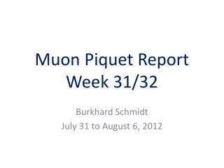 Muon Piquet Report Week 31/32