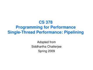CS 378 Programming for Performance Single-Thread Performance: Pipelining