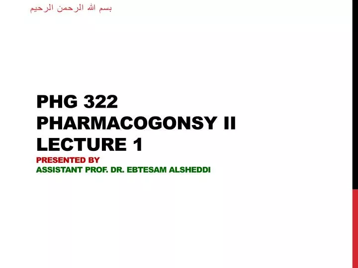phg 322 pharmacogonsy ii lecture 1 presented by assistant prof dr ebtesam alsheddi