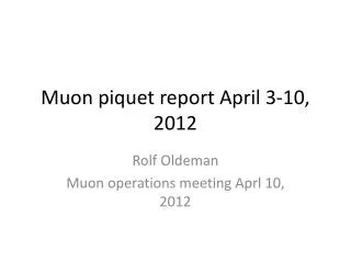Muon piquet report April 3-10, 2012