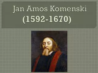 Jan Amos Komenski ( 1592-1670)