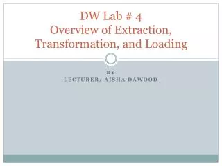 DW Lab # 4 Overview of Extraction, Transformation, and Loading