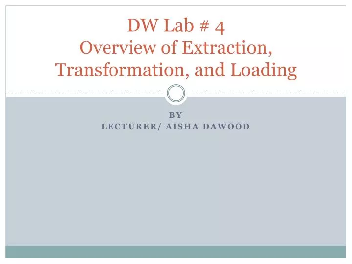 dw lab 4 overview of extraction transformation and loading