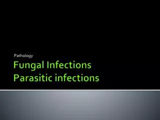 Fungal Infections Parasitic infections