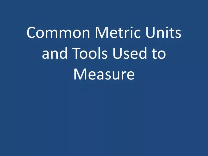 common metric units and tools used to measure