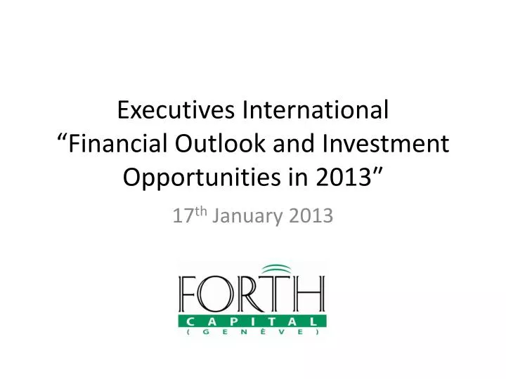 executives international financial outlook and investment opportunities in 2013