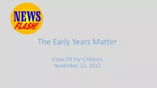 The Early Years Matter Cities Fit For Children November 22, 2013