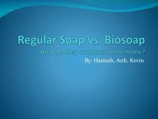 Regular Soap vs. Biosoap How do they compare in the home?