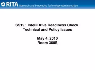 SS19: IntelliDrive Readiness Check: Technical and Policy Issues May 4, 2010 Room 360E