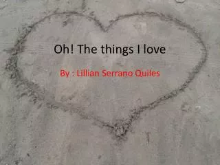 Oh! The things I love
