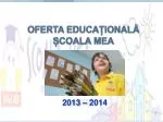 OFERTA EDUCA Ț IONAL Ă ȘCOALA MEA - slide 1