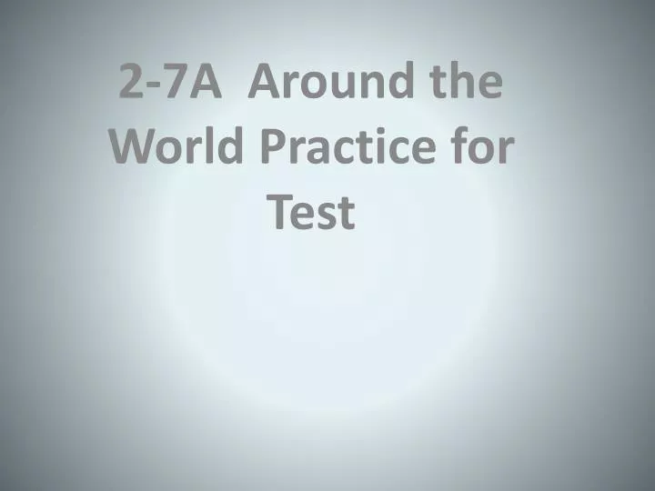2 7a around the world practice for test