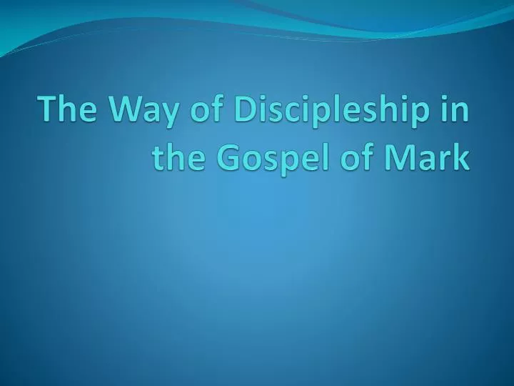 the way of discipleship in the gospel of mark